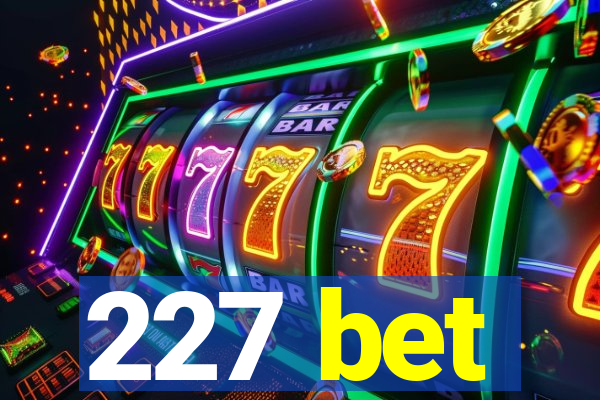 227 bet